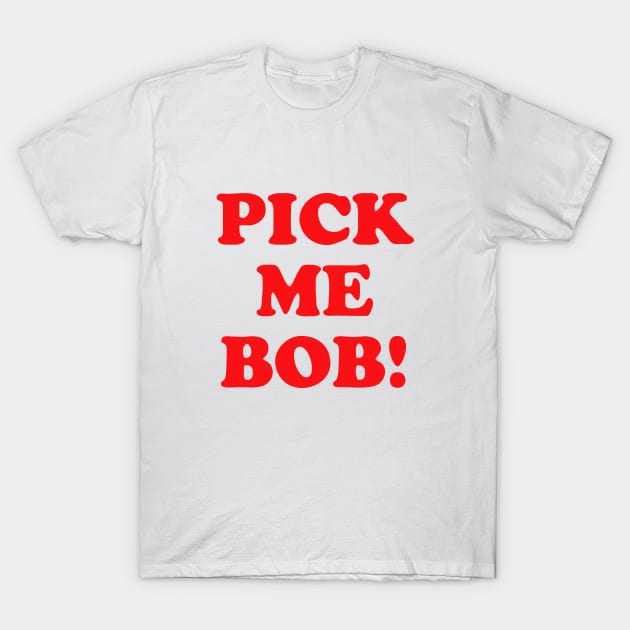 Pick Me Bob! T-Shirt by grekhov